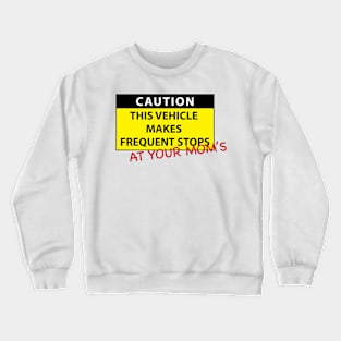 Caution this vehicle makes frequent stops Crewneck Sweatshirt